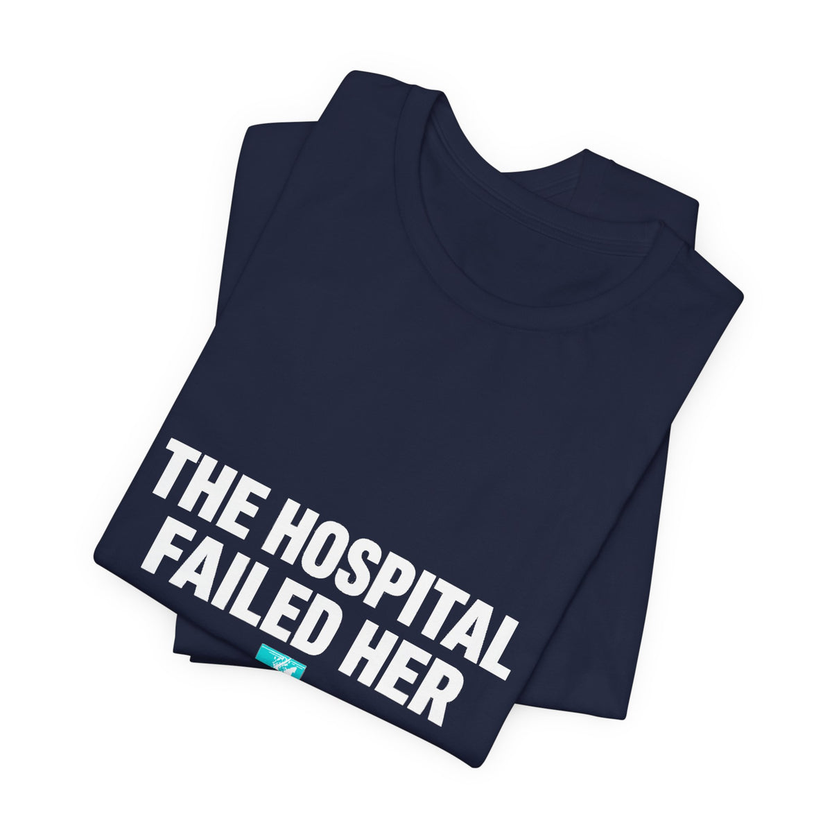 The Hospital Failed Her Tee | System Failed Statement