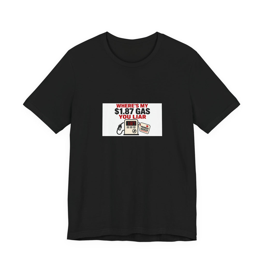 Where's My $1.87 Gas You Liar | Graphic Tee | Economy