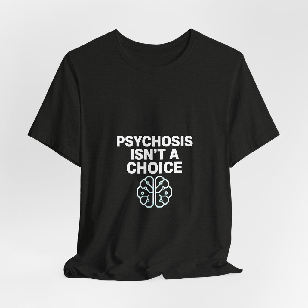 Psychosis Isn't A Choice Tee | Mental Health Statement