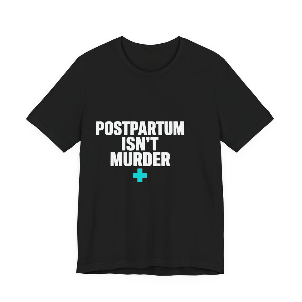 Postpartum Isn't Murder Tee | Mental Health Statement