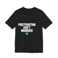 Postpartum Isn't Murder Tee | Mental Health Statement