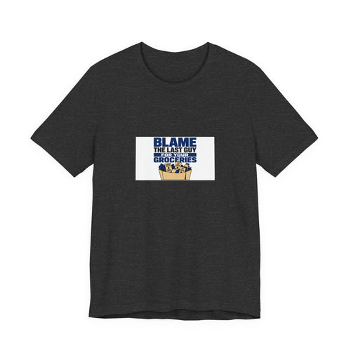 Blame The Last Guy For Your Groceries | Graphic Tee | Economy