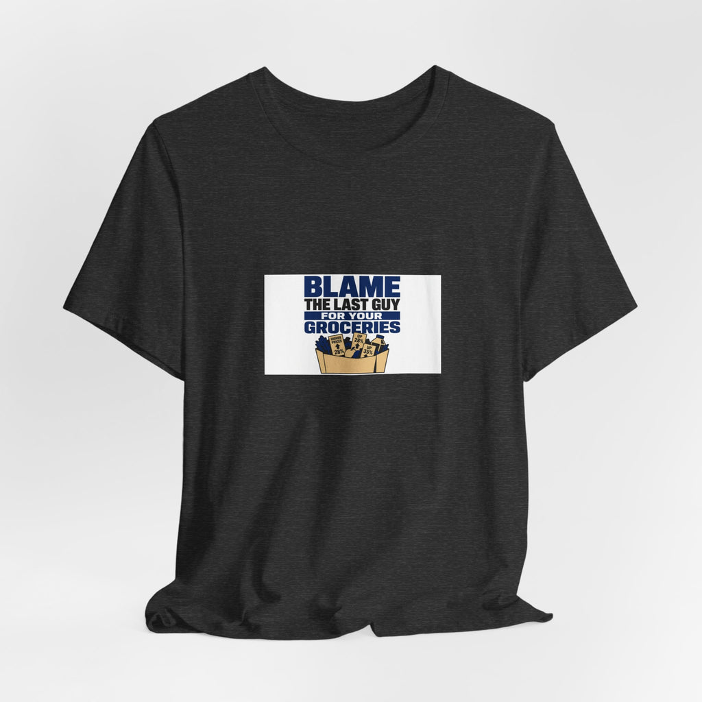 Blame The Last Guy For Your Groceries | Graphic Tee | Economy