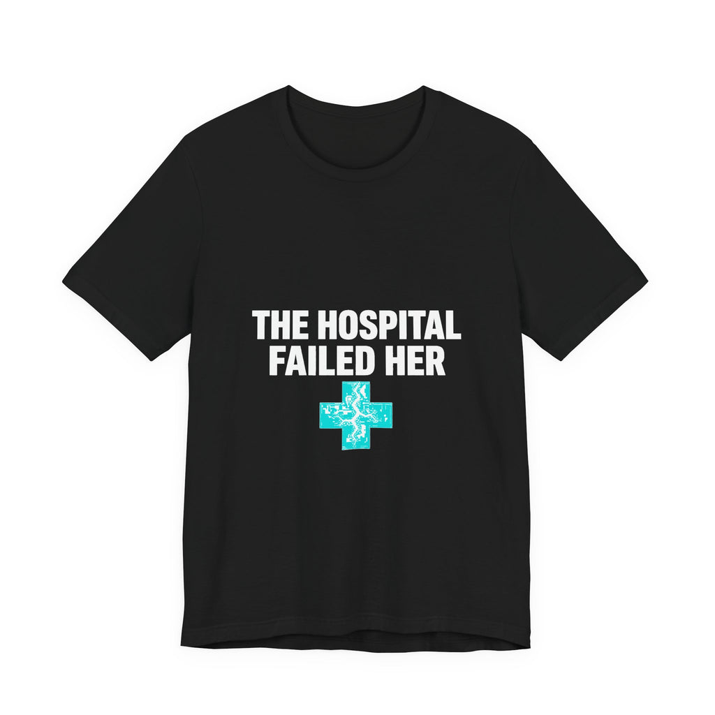 The Hospital Failed Her Tee | System Failed Statement