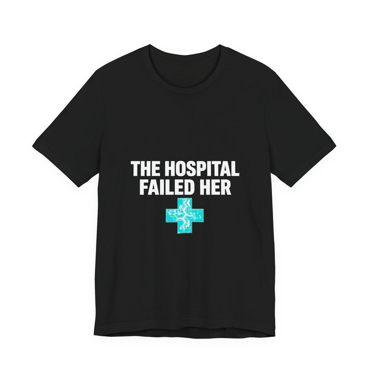 The Hospital Failed Her Tee | System Failed Statement