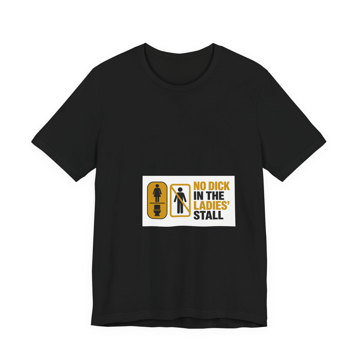 No Dick In The Ladies Stall Tee | I Like Offending You