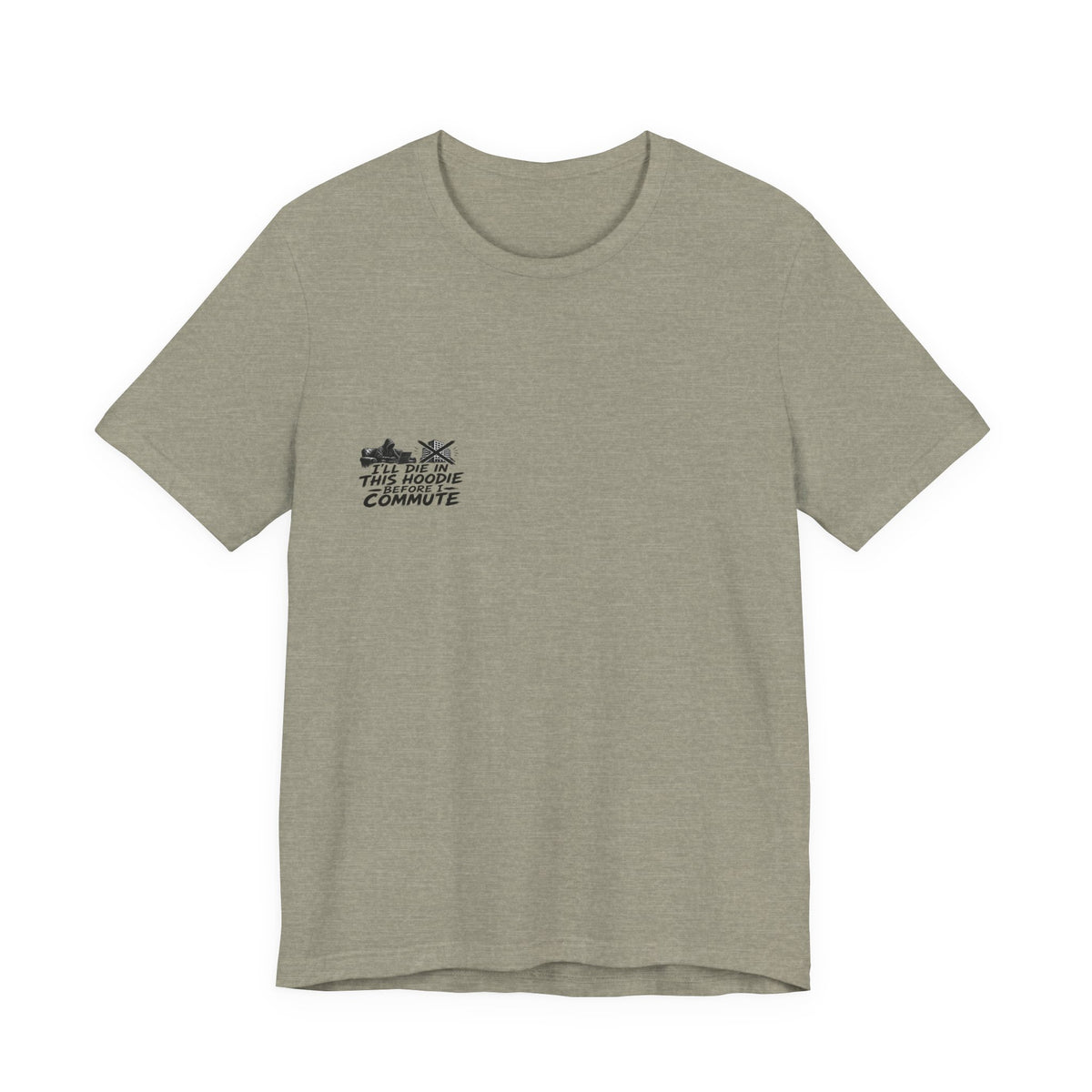 I'll Die In This Hoodie Before I Commute Tee | I Like Offending You