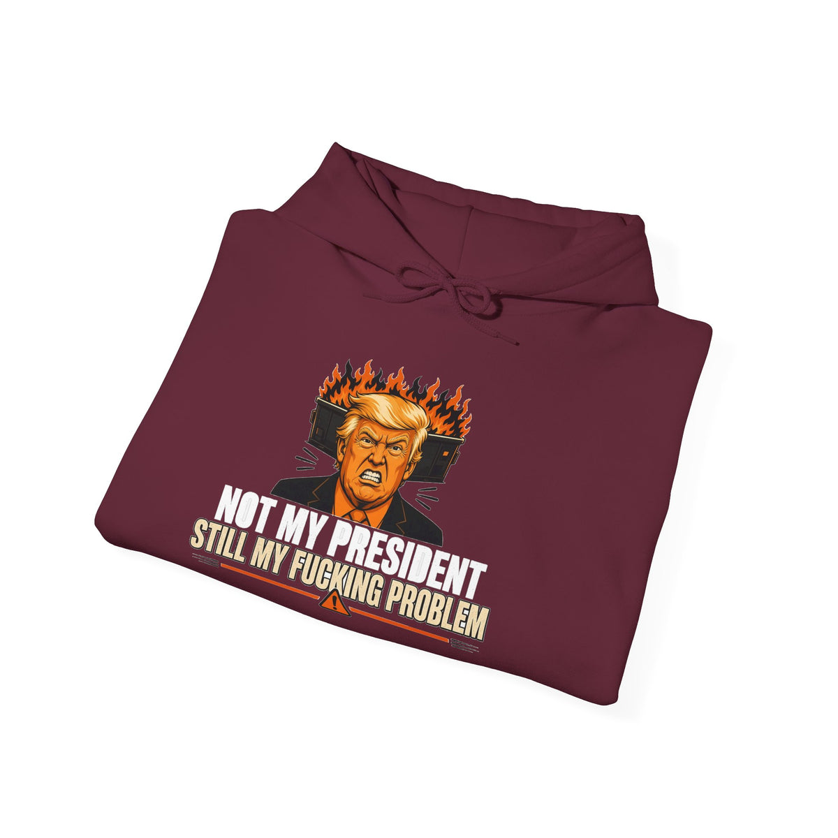Not My President Still My Fucking Problem Hoodie