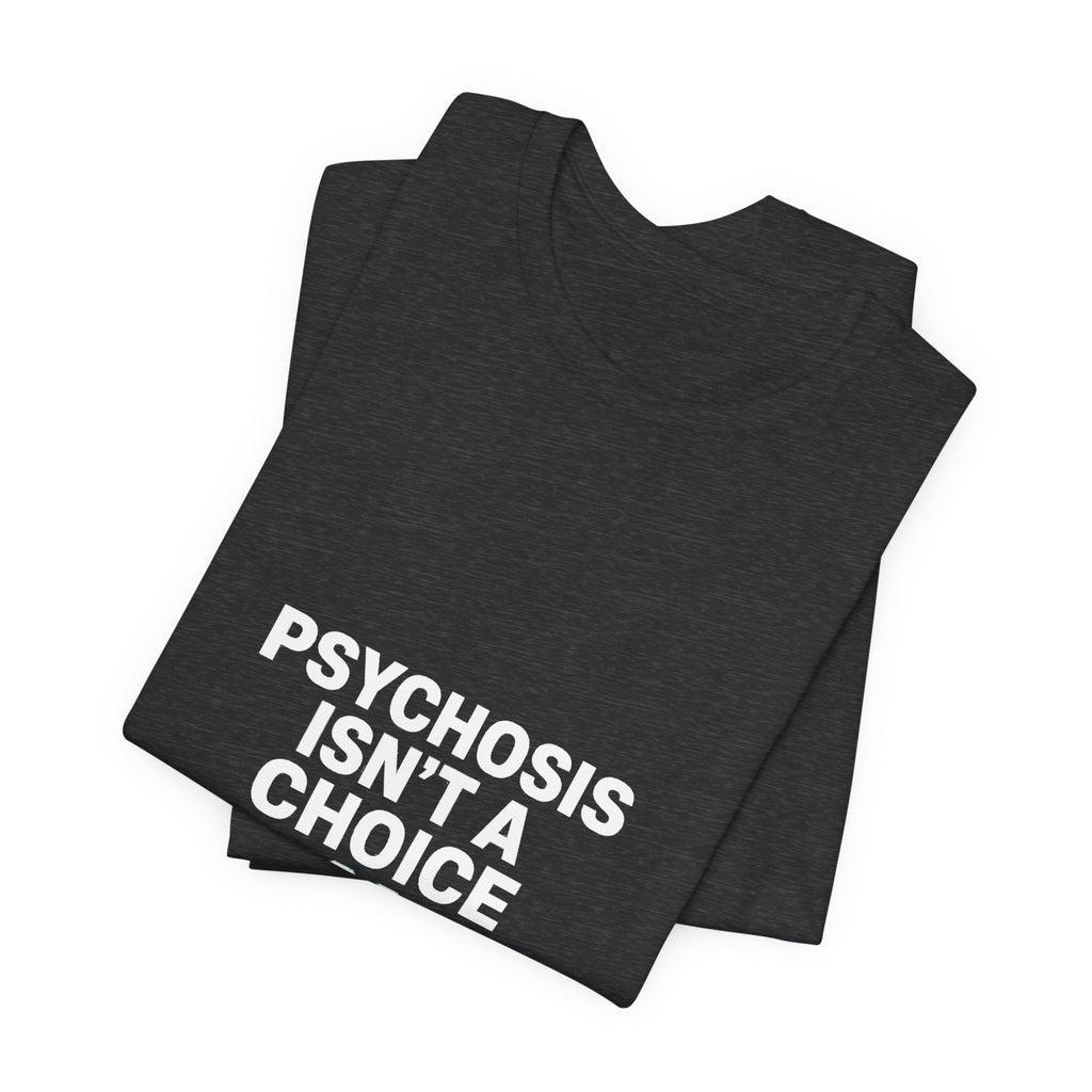 Psychosis Isn't A Choice Tee | Mental Health Statement