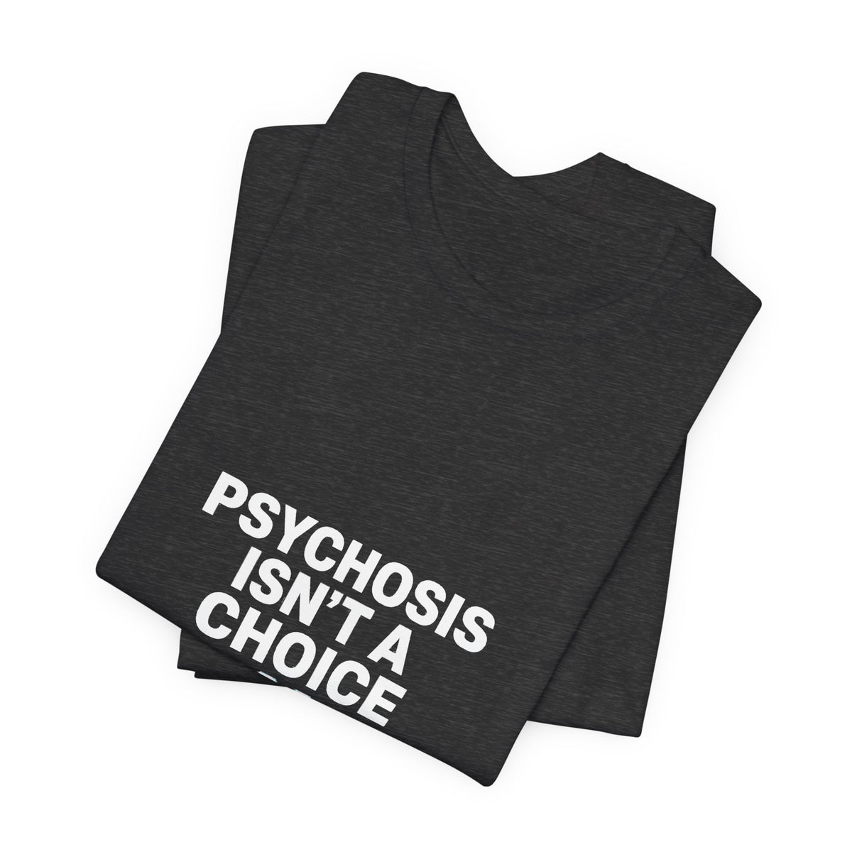 Psychosis Isn't A Choice Tee | Mental Health Statement