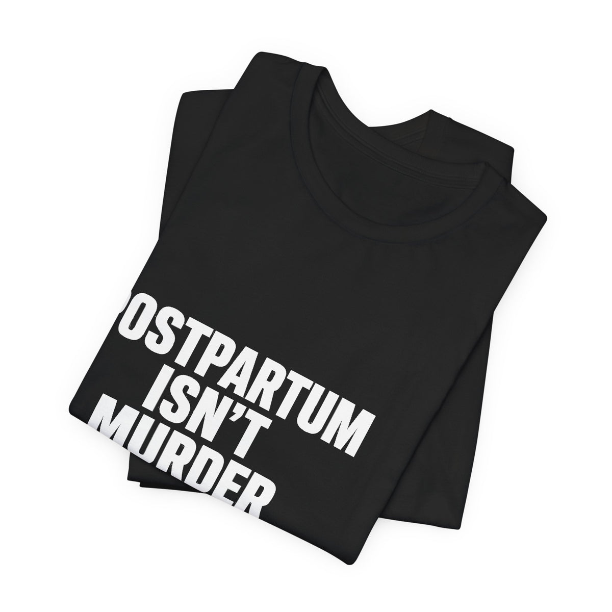 Postpartum Isn't Murder Tee | Mental Health Statement