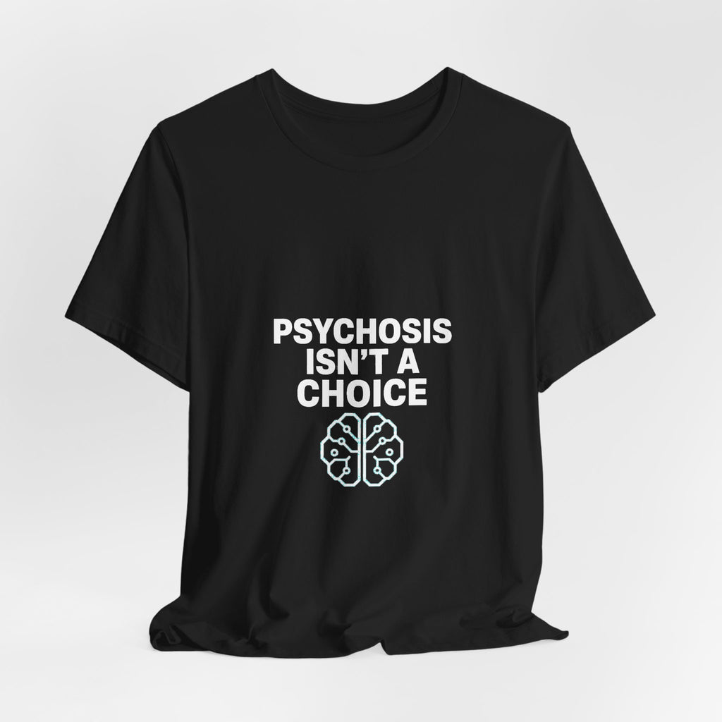 Psychosis Isn't A Choice Tee | Mental Health Statement