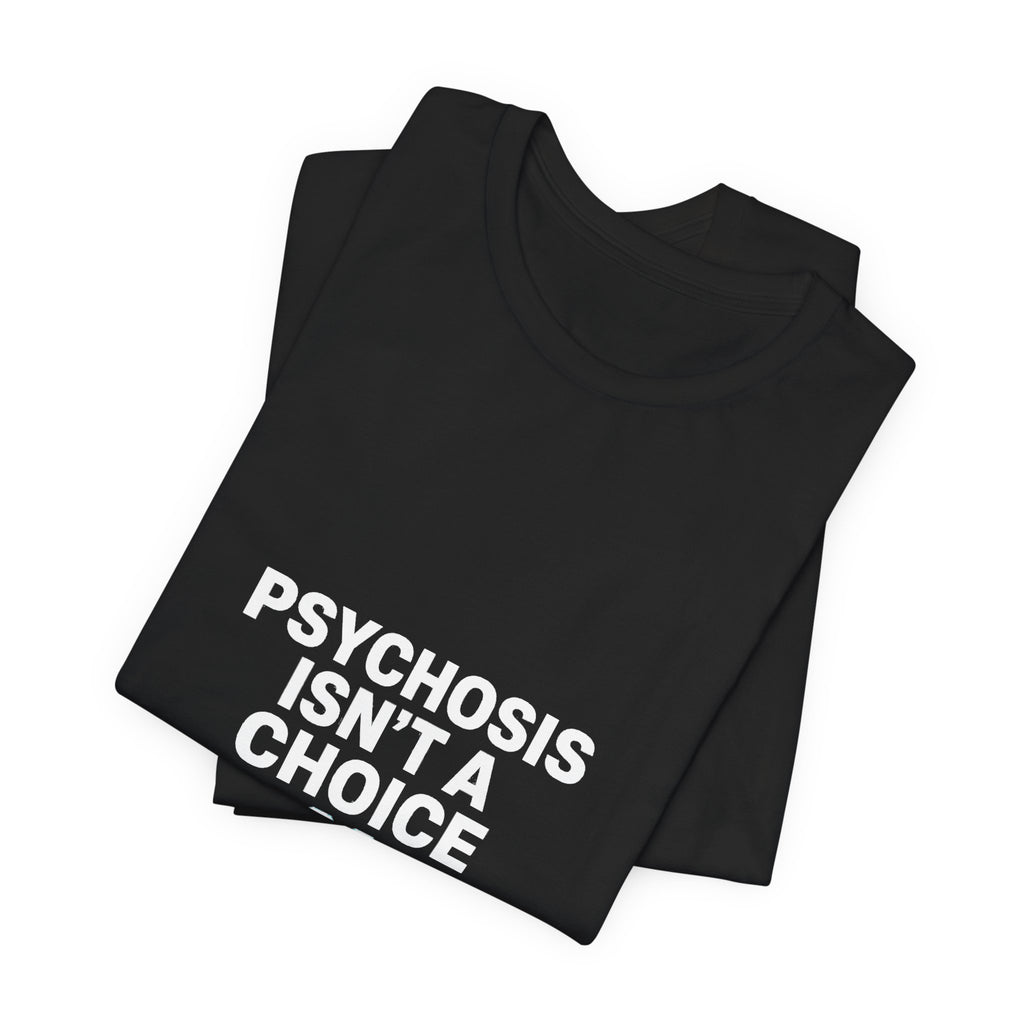 Psychosis Isn't A Choice Tee | Mental Health Statement