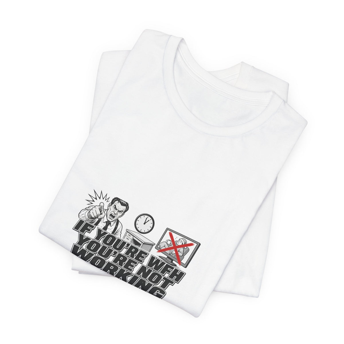 If You're WFH You're Not Working Tee | I Like Offending You