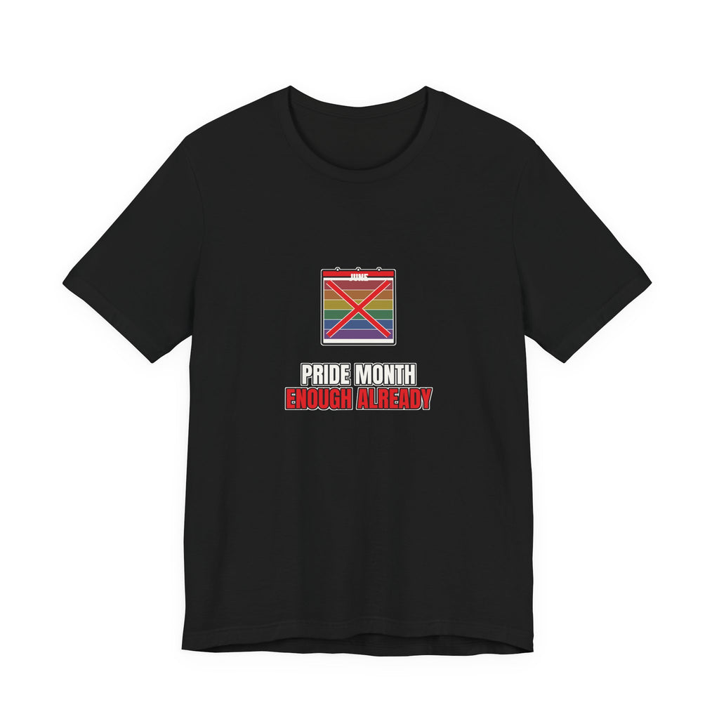 Pride Month Enough Already | Graphic Tee | Pride