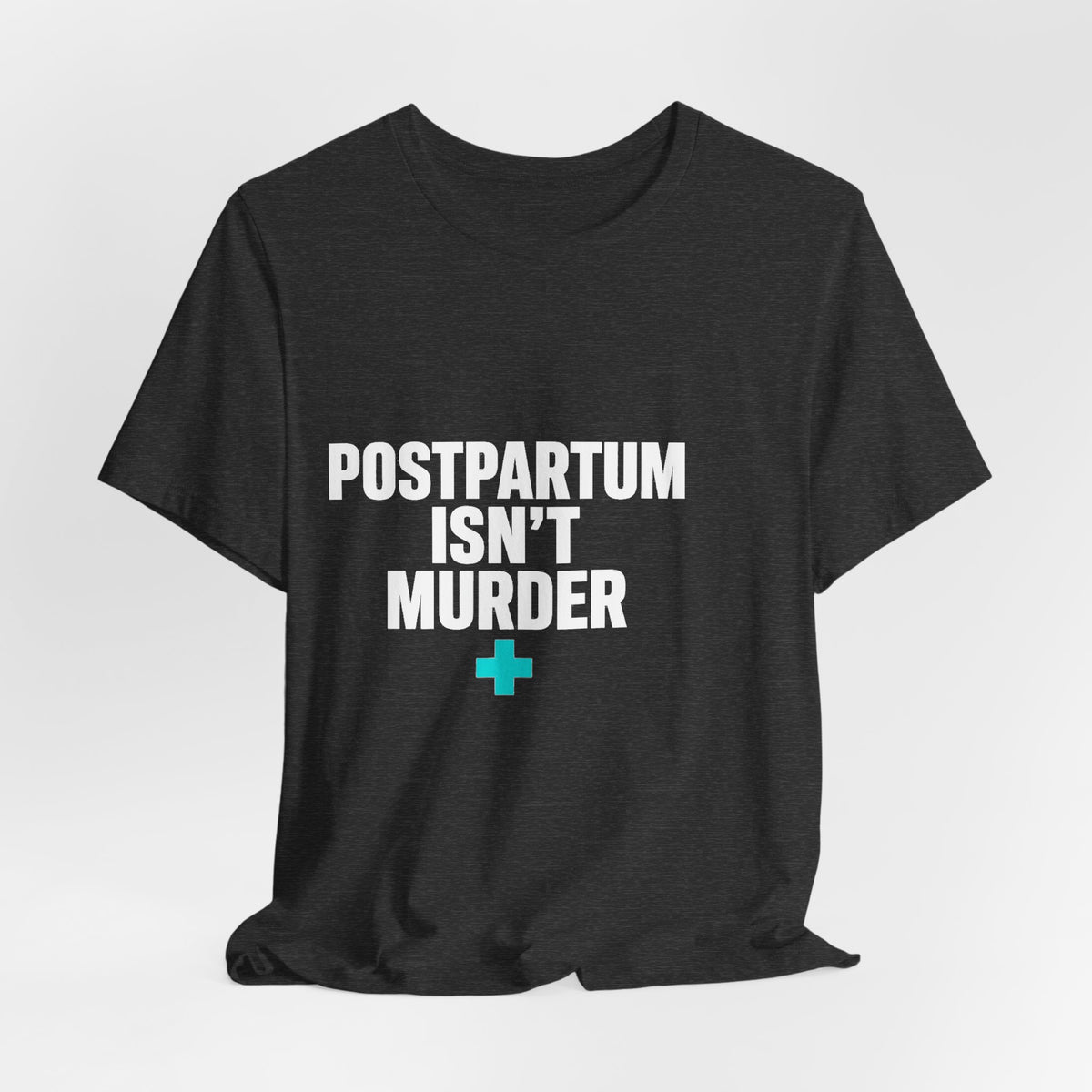 Postpartum Isn't Murder Tee | Mental Health Statement