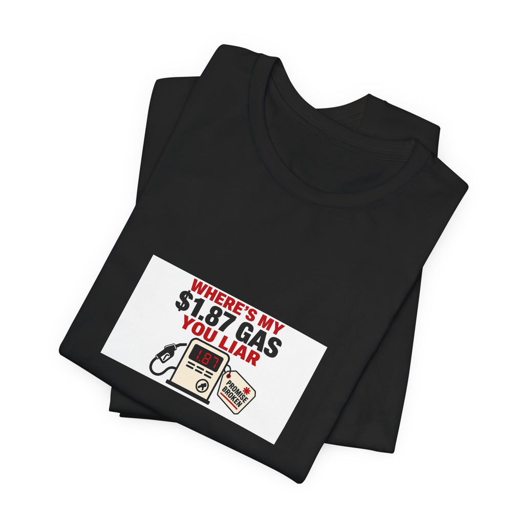 Where's My $1.87 Gas You Liar | Graphic Tee | Economy