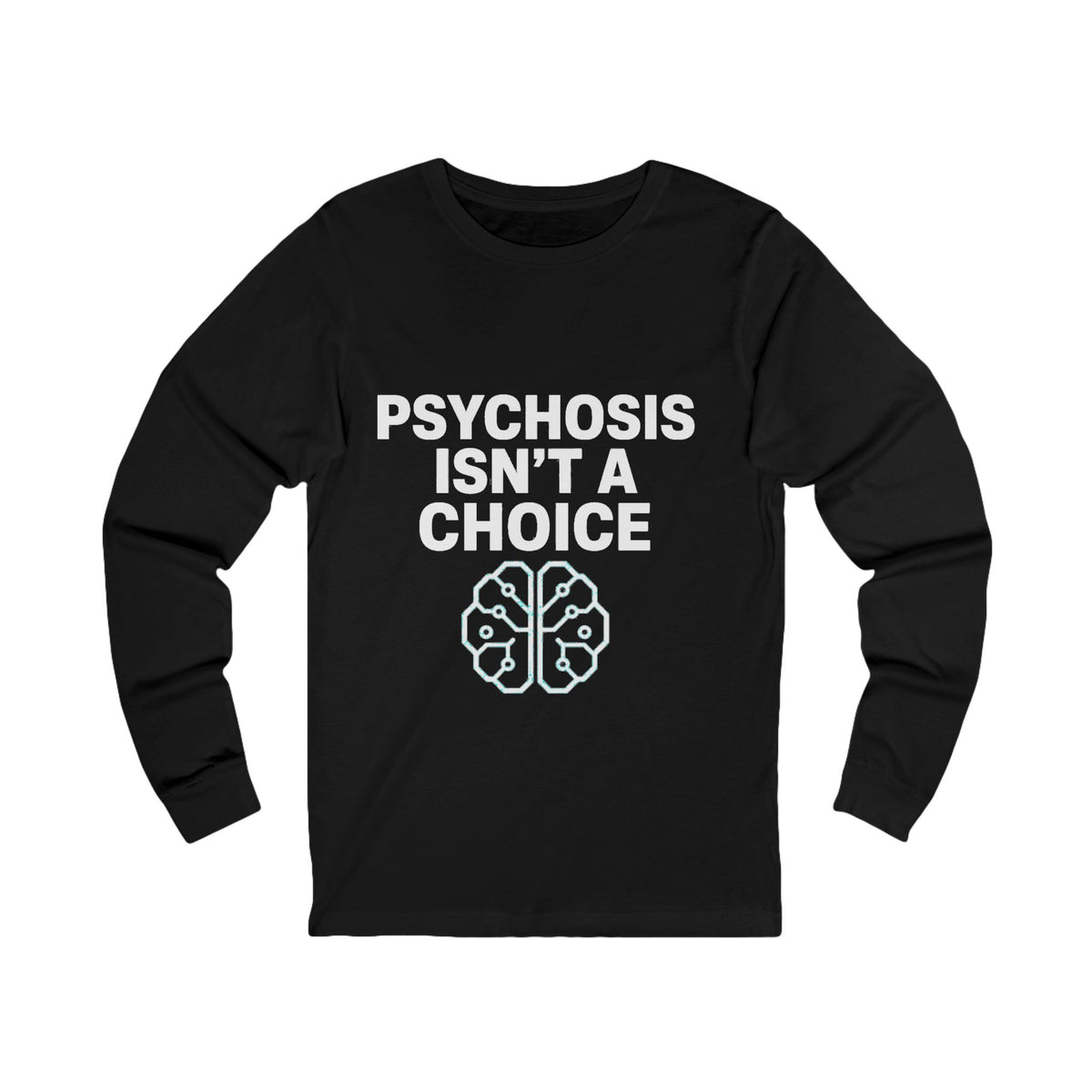 Psychosis Isn't A Choice Long Sleeve Tee
