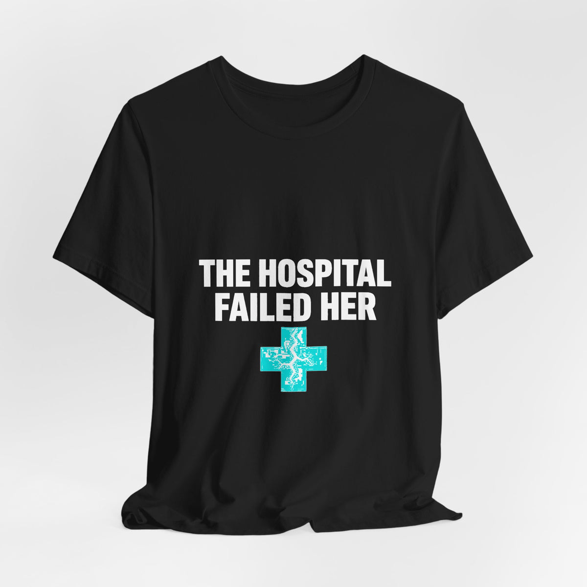 The Hospital Failed Her Tee | System Failed Statement