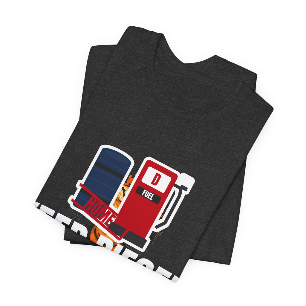 Keep Diesel Home Tee | I Like Offending You