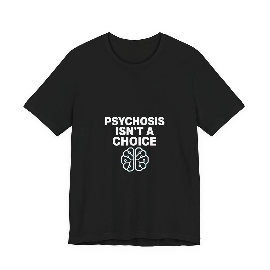 Psychosis Isn't A Choice Tee | Mental Health Statement