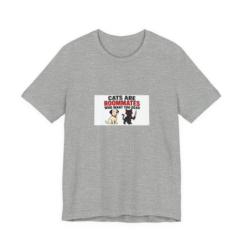 Dogs Are Just Needy Roommates | Graphic Tee | Pets