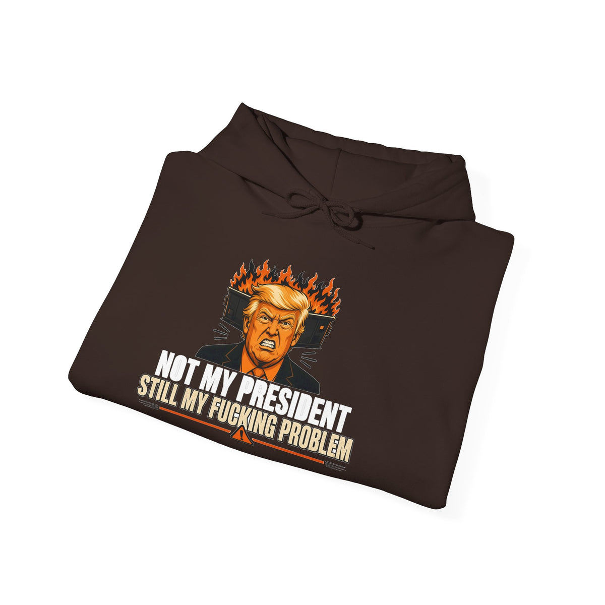 Not My President Still My Fucking Problem Hoodie