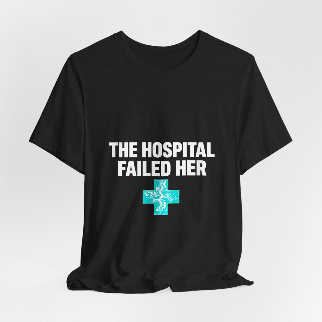 The Hospital Failed Her Tee | System Failed Statement