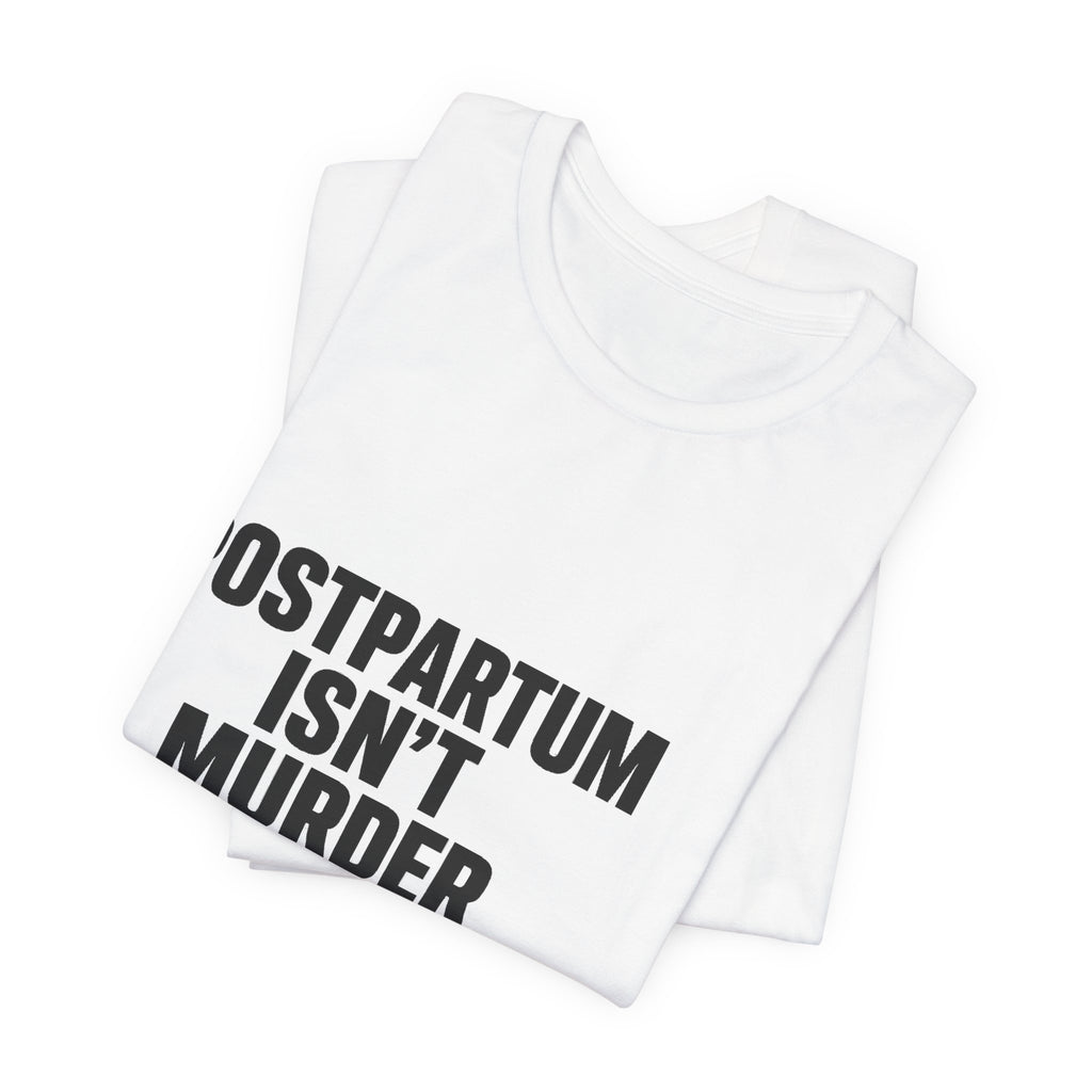Postpartum Isn't Murder Tee | Mental Health Statement — Light Tees