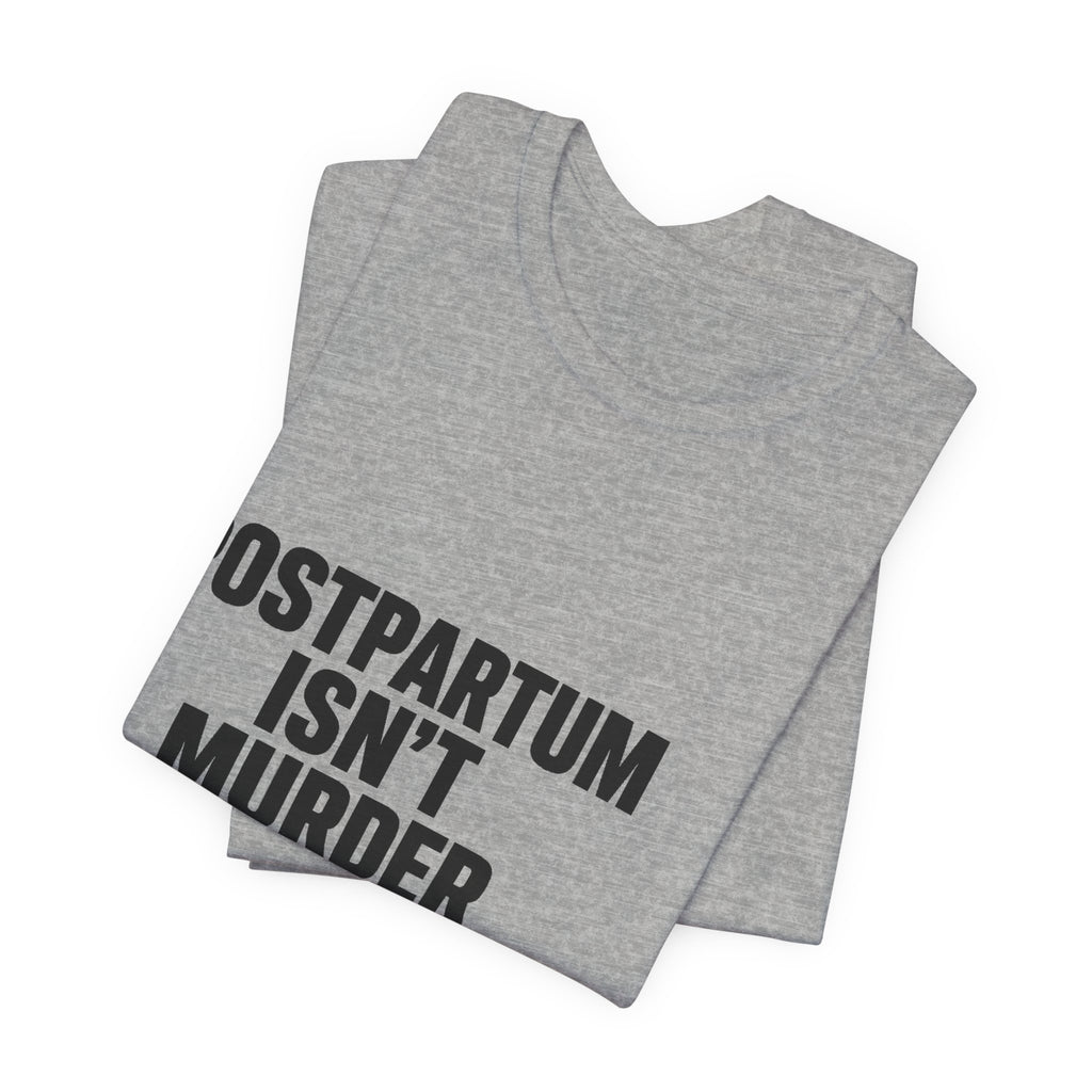 Postpartum Isn't Murder Tee | Mental Health Statement — Light Tees