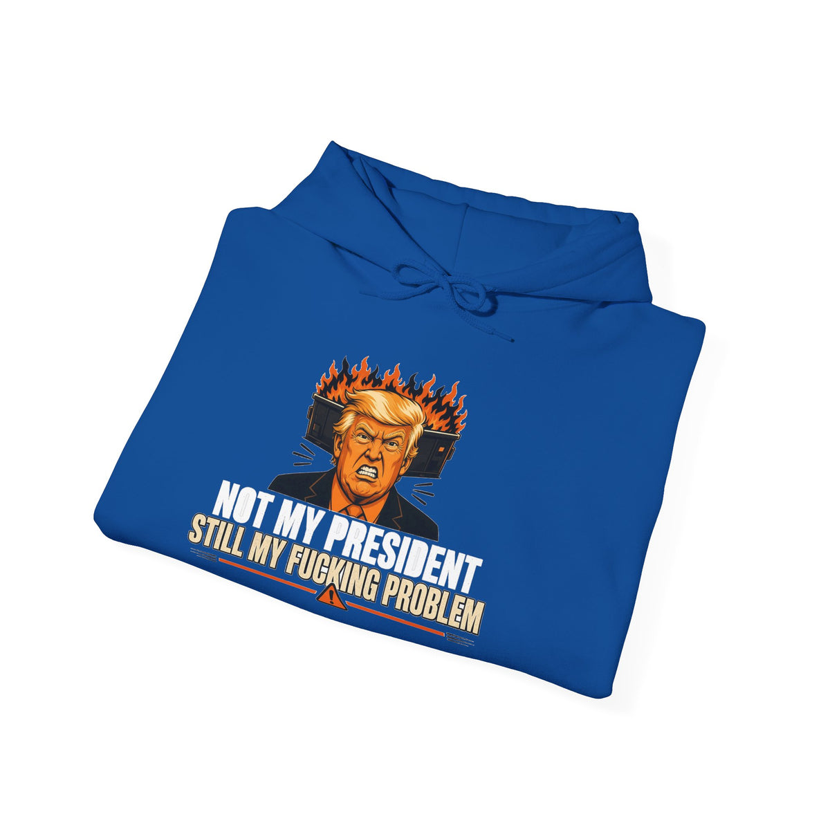 Not My President Still My Fucking Problem Hoodie