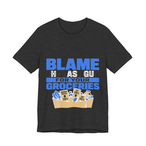 Blame The Last Guy For Your Groceries Tee | I Like Offending You