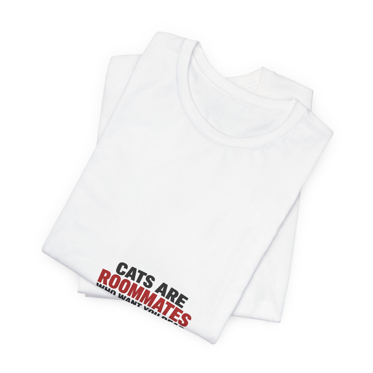 Dogs Are Just Needy Roommates Tee | I Like Offending You