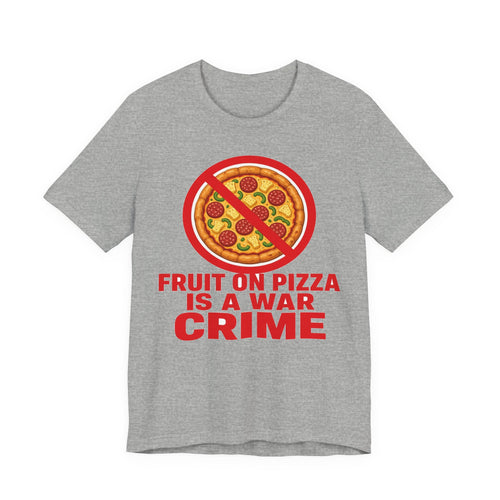 Fruit On Pizza Is A War Crime Tee | I Like Offending You