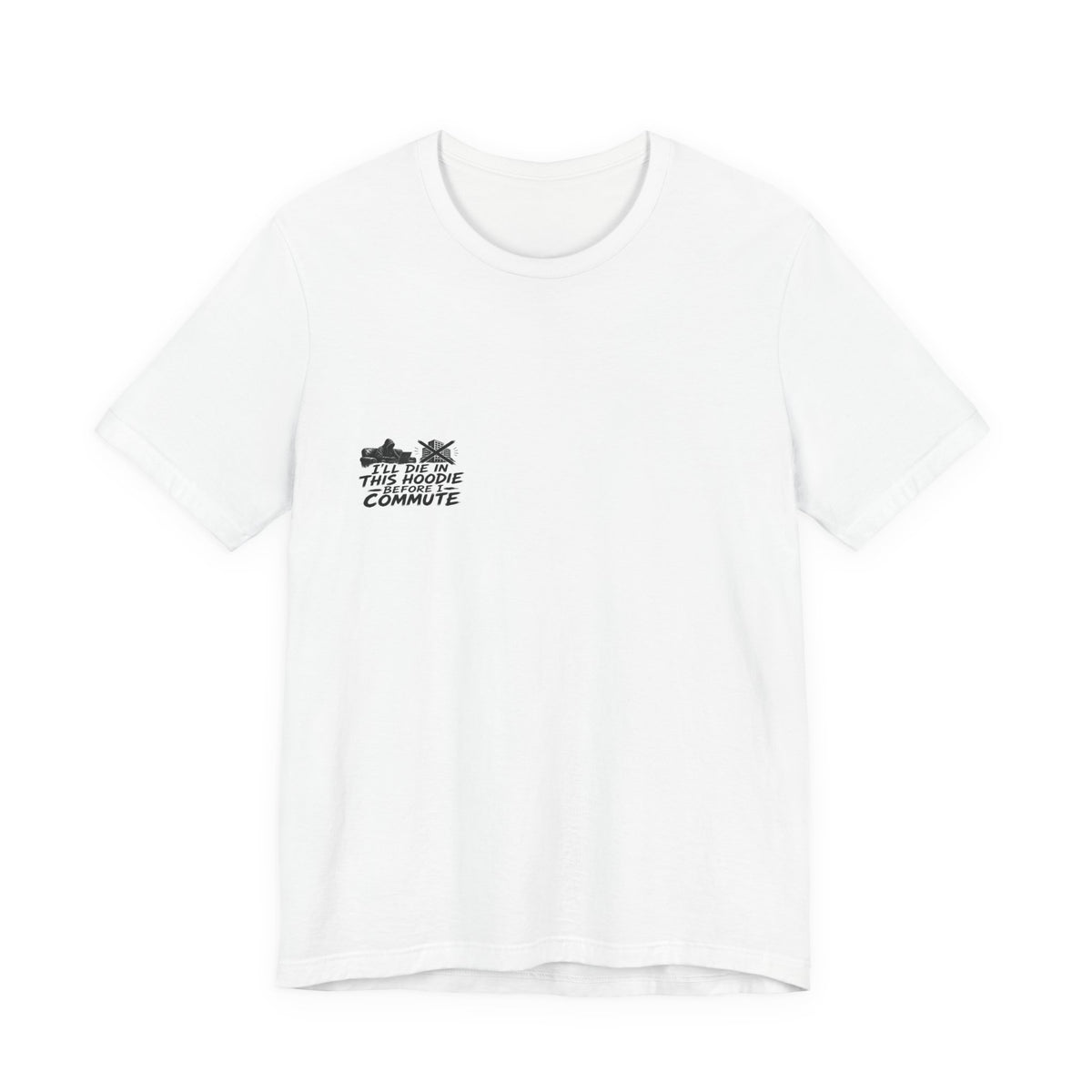 I'll Die In This Hoodie Before I Commute Tee | I Like Offending You
