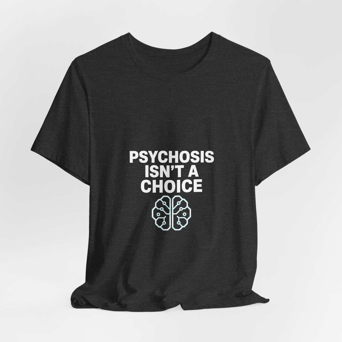 Psychosis Isn't A Choice Tee | Mental Health Statement