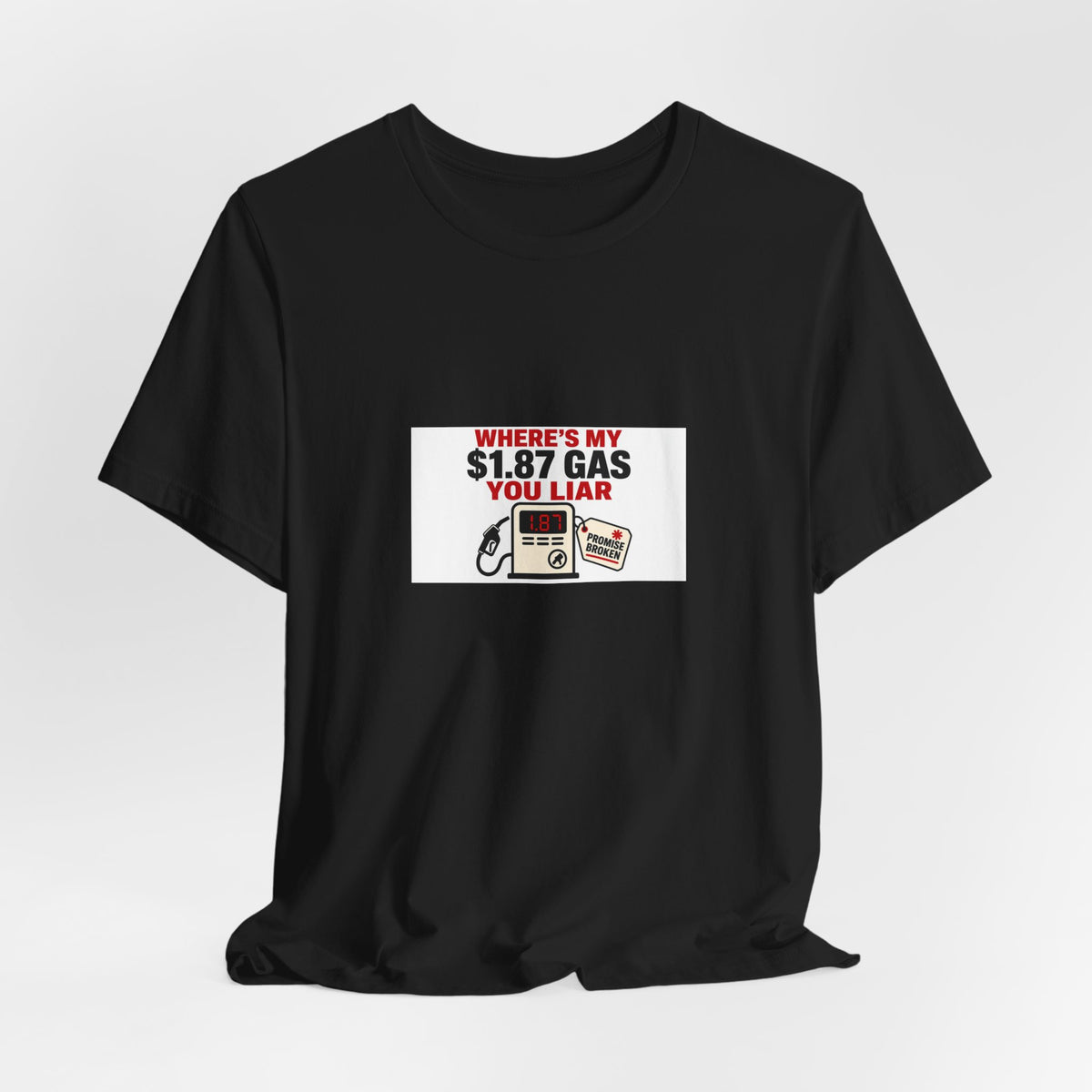 Where's My $1.87 Gas You Liar | Graphic Tee | Economy