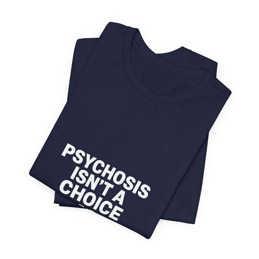 Psychosis Isn't A Choice Tee | Mental Health Statement