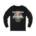 Psychosis Isn't A Choice Long Sleeve Tee