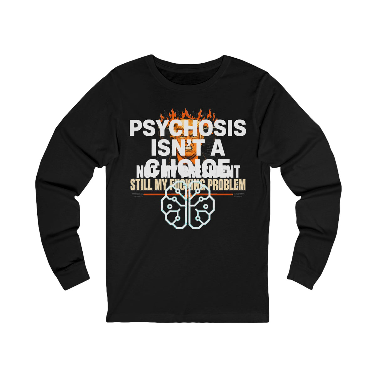 Psychosis Isn't A Choice Long Sleeve Tee