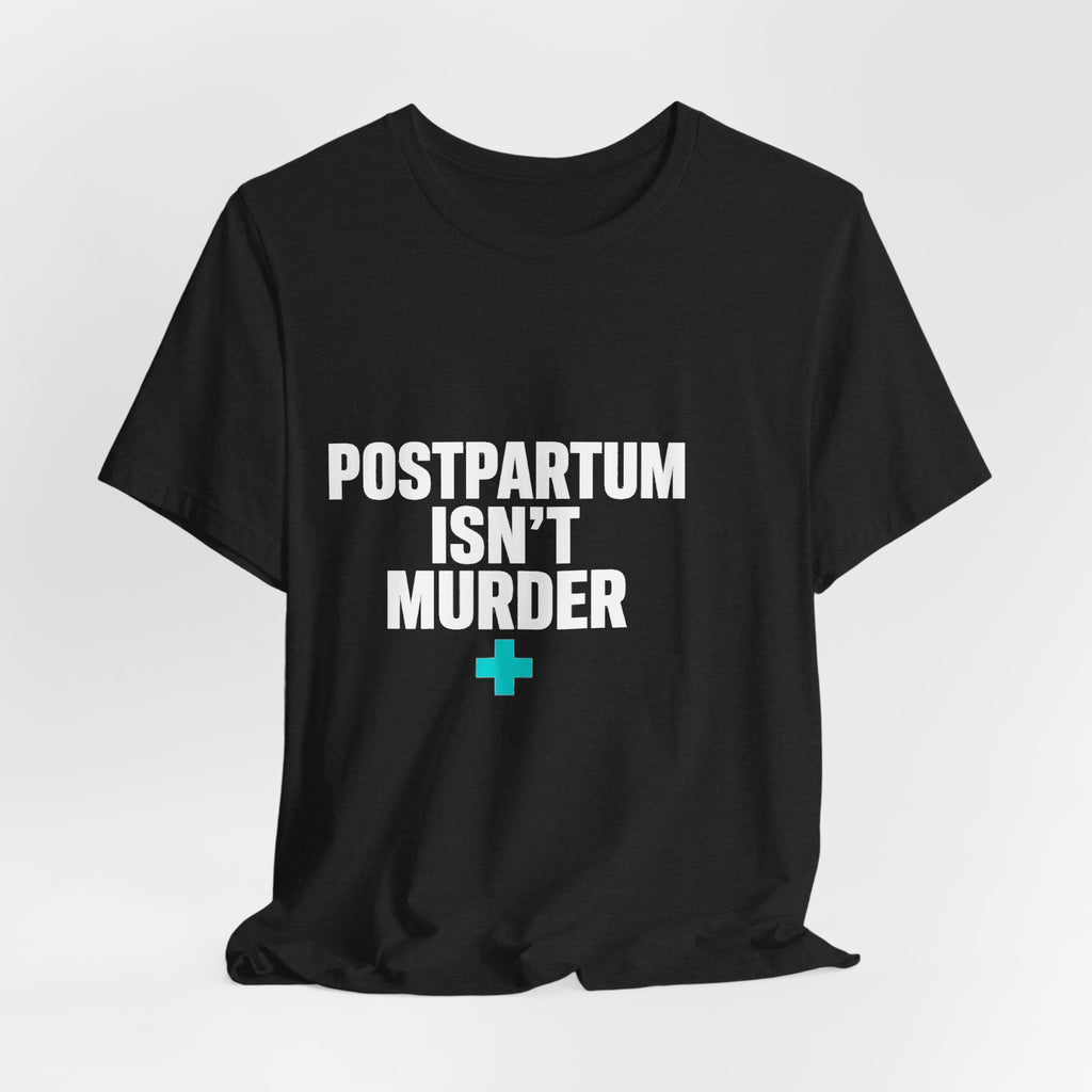 Postpartum Isn't Murder Tee | Mental Health Statement