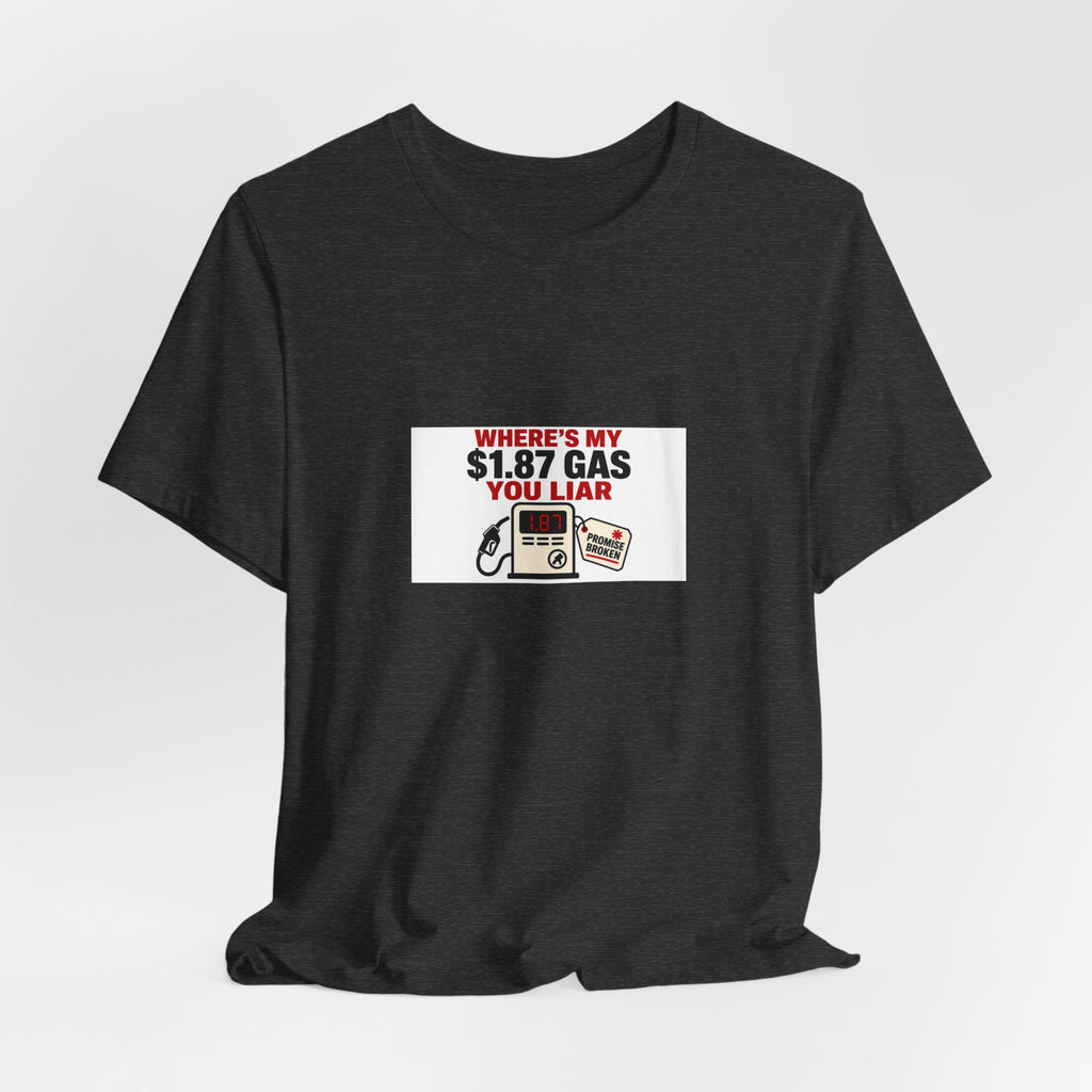 Where's My $1.87 Gas You Liar | Graphic Tee | Economy