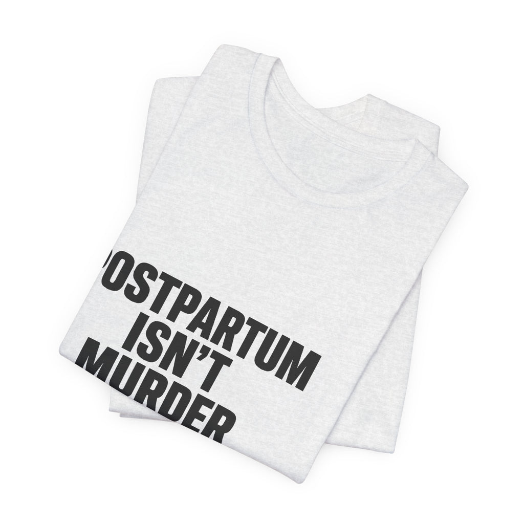 Postpartum Isn't Murder Tee | Mental Health Statement — Light Tees