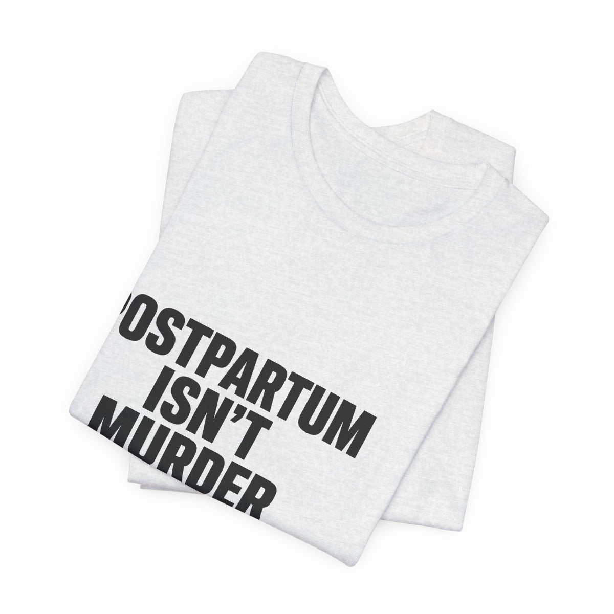 Postpartum Isn't Murder Tee | Mental Health Statement — Light Tees