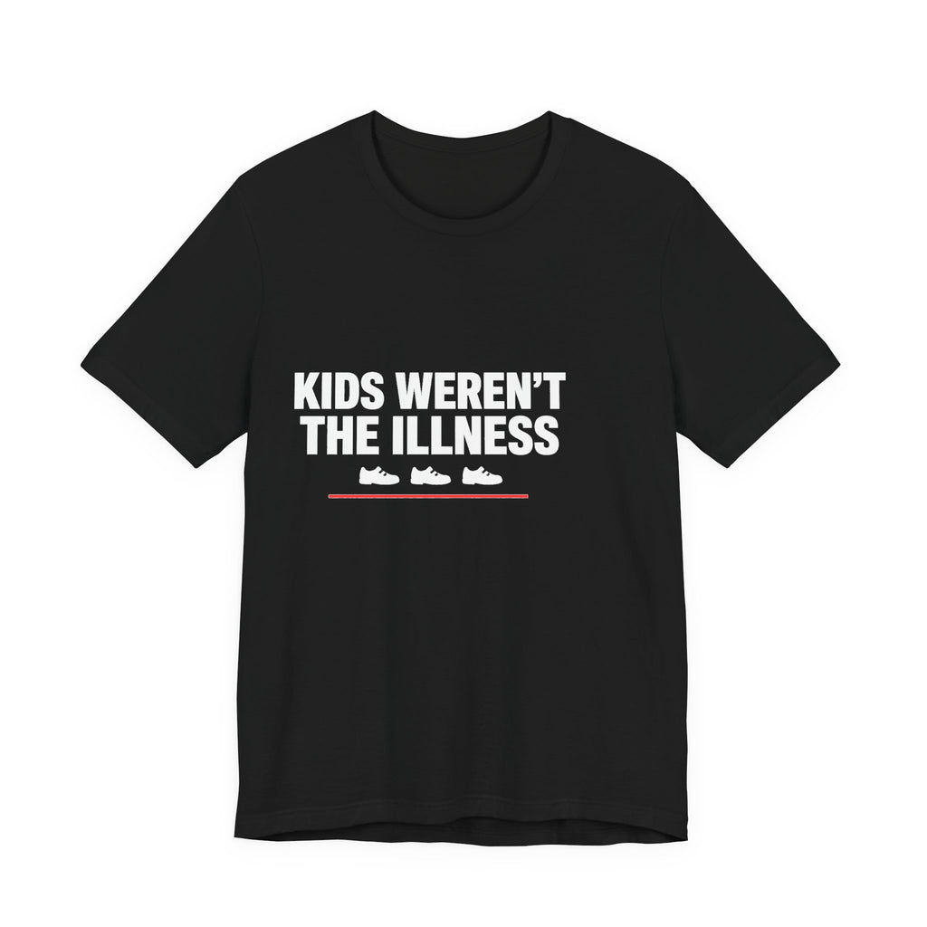 Kids Weren't The Illness Tee | Accountability Statement