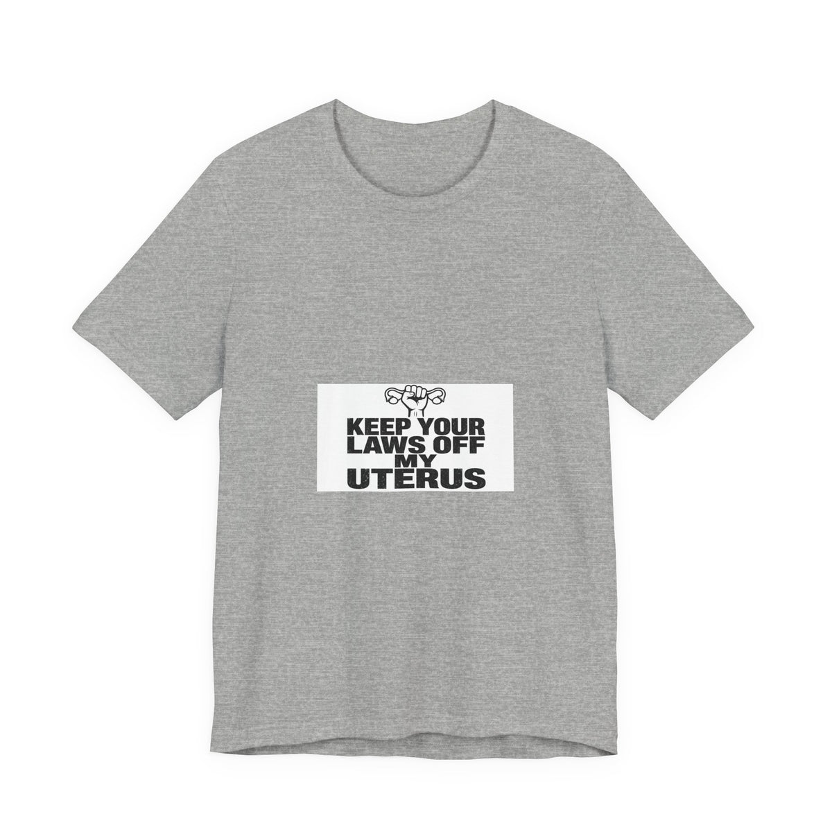 Keep Your Laws Off My Uterus Tee