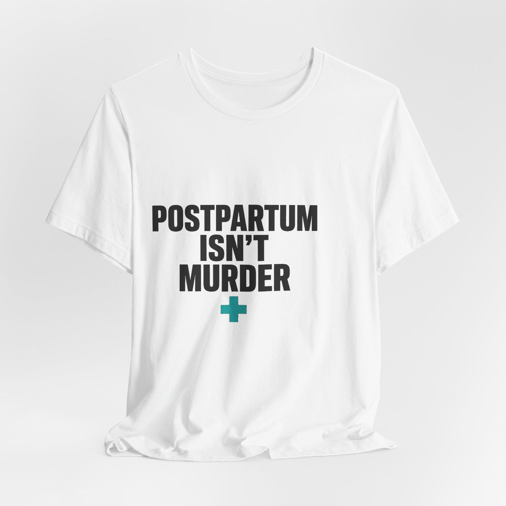 Postpartum Isn't Murder Tee | Mental Health Statement — Light Tees
