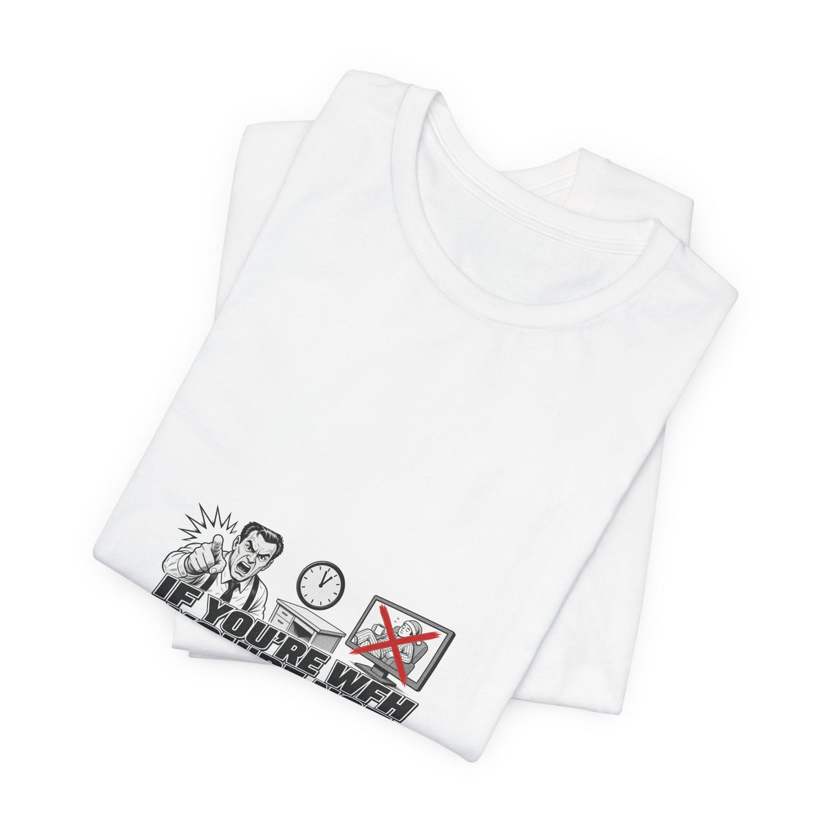 If You're WFH You're Not Working Tee