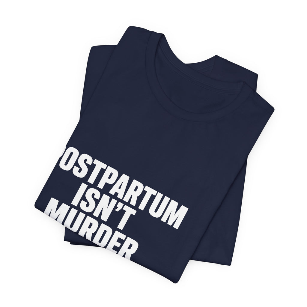 Postpartum Isn't Murder Tee | Mental Health Statement