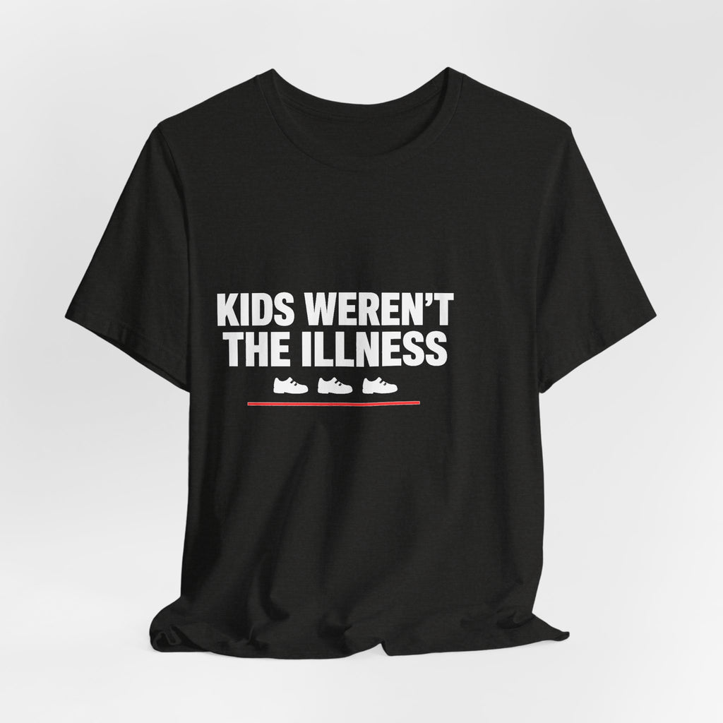Kids Weren't The Illness Tee | Accountability Statement
